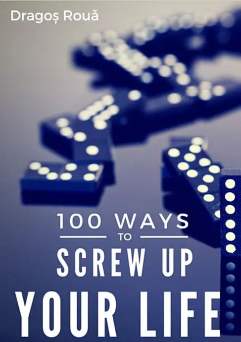 100 Ways To Screw Up Your Life